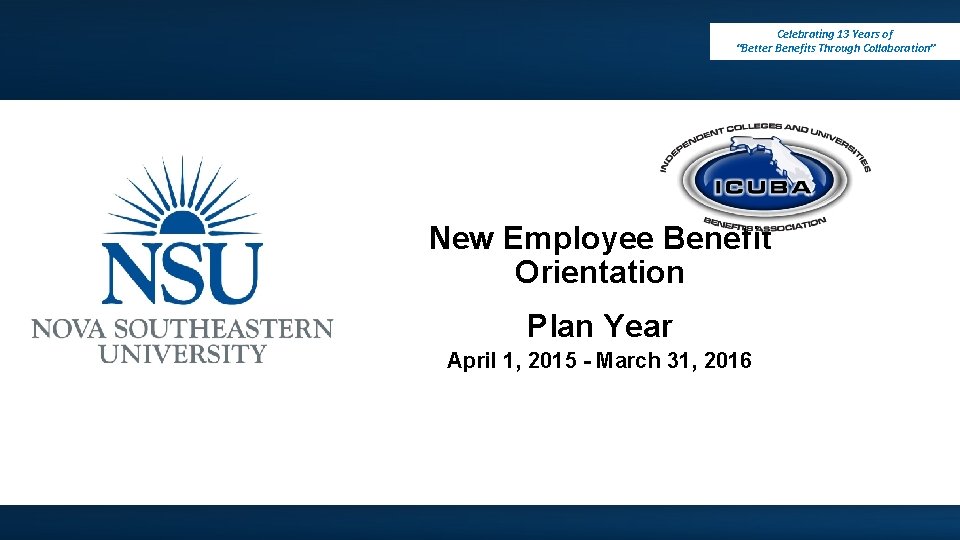 Celebrating 13 Years of “Better Benefits Through Collaboration” New Employee Benefit Orientation Plan Year