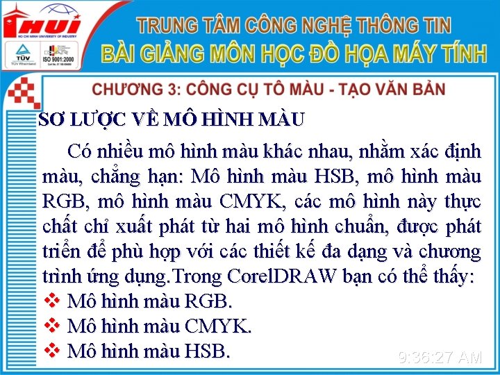 SƠ LƯỢC VỀ MÔ HÌNH MÀU Có nhiều mô hình màu khác nhau, nhằm