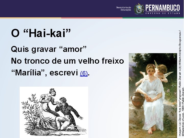 Quis gravar “amor” No tronco de um velho freixo “Marília”, escrevi (6). Imagem: (a) Quis gravar “amor” No tronco de um velho freixo “Marília”, escrevi (6). Imagem: (a)