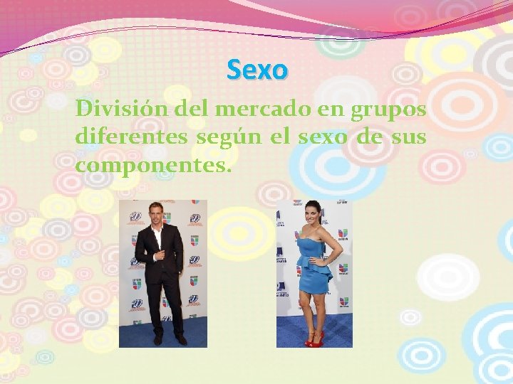 Sexo División del mercado en grupos diferentes según el sexo de sus componentes. 