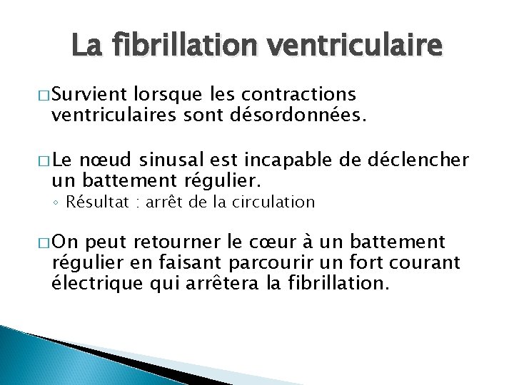 La fibrillation ventriculaire � Survient lorsque les contractions ventriculaires sont désordonnées. � Le nœud