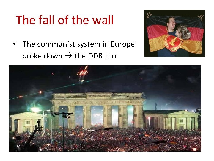  The fall of the wall • The communist system in Europe broke down