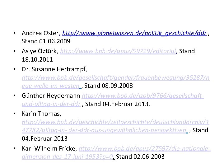  • Andrea Oster, http//: www. planetwissen. de/politik_geschichte/ddr , Stand 01. 06. 2009 •