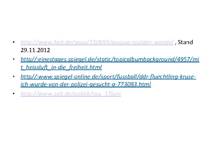  • http: //www. bpb. de/apuz/150693/auszug-sozialer-wandel , Stand 29. 11. 2012 • http//: einestages.
