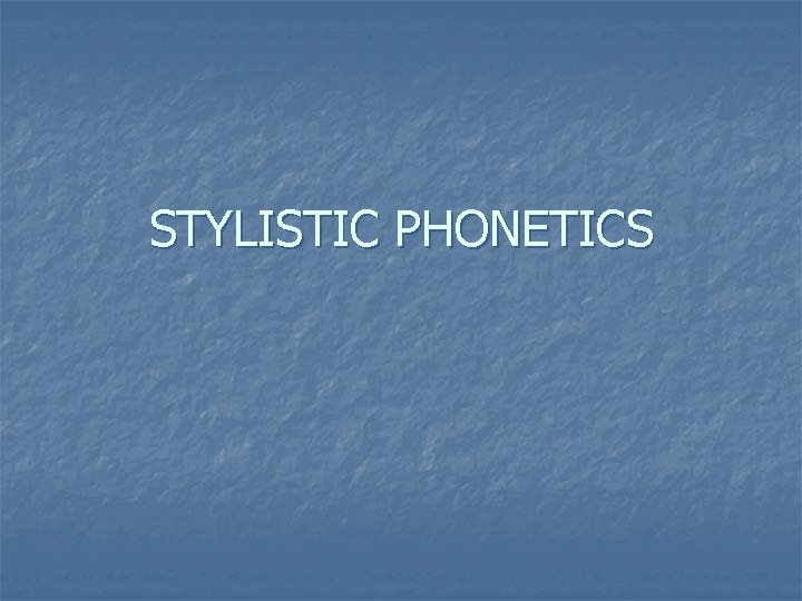 STYLISTIC PHONETICS 