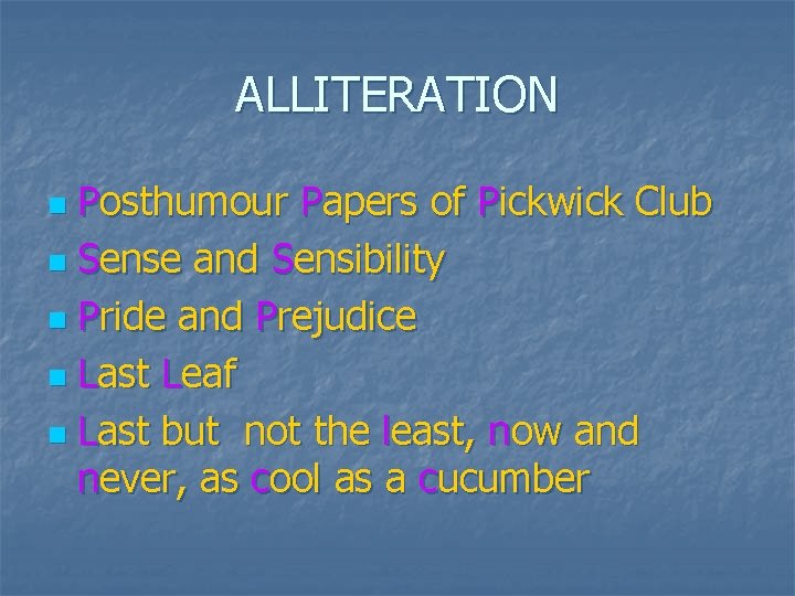 ALLITERATION Posthumour Papers of Pickwick Club n Sense and Sensibility n Pride and Prejudice