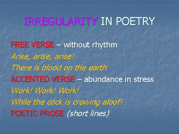 IRREGULARITY IN POETRY FREE VERSE – without rhythm Arise, arise! There is blood on