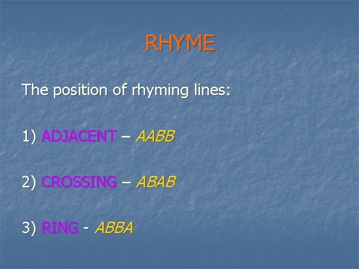 RHYME The position of rhyming lines: 1) ADJACENT – AABB 2) CROSSING – ABAB