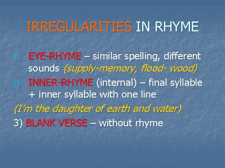 IRREGULARITIES IN RHYME 1) 2) EYE-RHYME – similar spelling, different sounds (supply-memory, flood- wood)