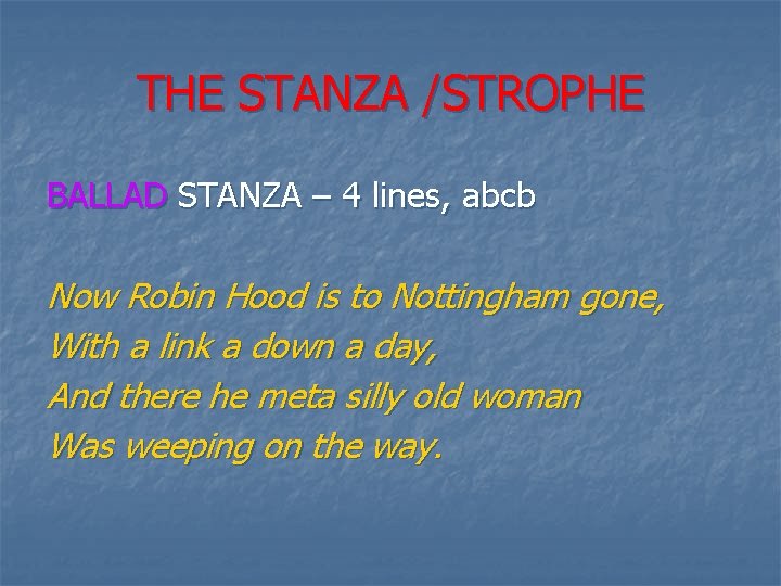 THE STANZA /STROPHE BALLAD STANZA – 4 lines, abcb Now Robin Hood is to