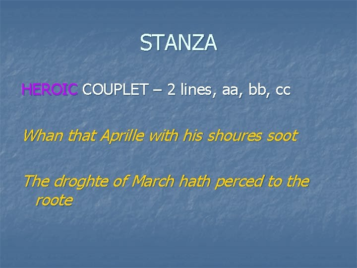 STANZA HEROIC COUPLET – 2 lines, aa, bb, cc Whan that Aprille with his