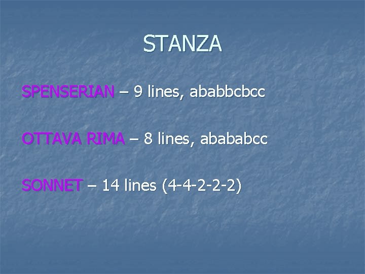 STANZA SPENSERIAN – 9 lines, ababbcbcc OTTAVA RIMA – 8 lines, abababcc SONNET –