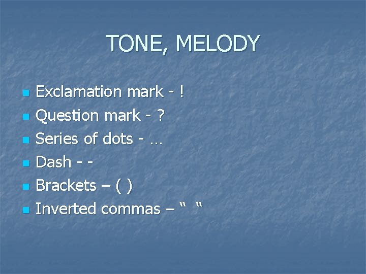 TONE, MELODY n n n Exclamation mark - ! Question mark - ? Series