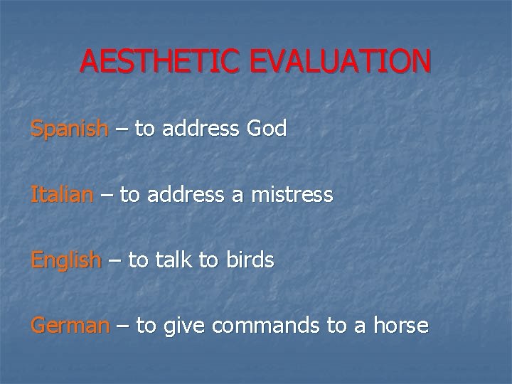 AESTHETIC EVALUATION Spanish – to address God Italian – to address a mistress English