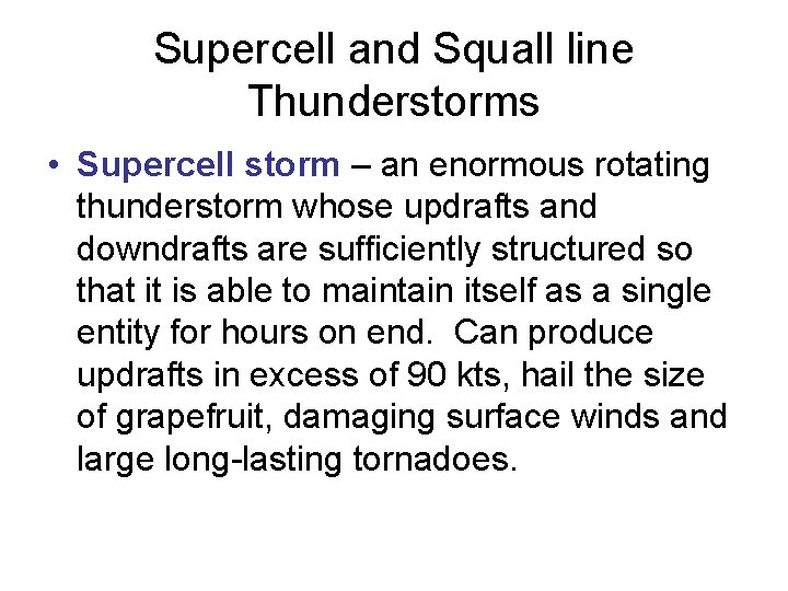 Supercell and Squall line Thunderstorms • Supercell storm – an enormous rotating thunderstorm whose Supercell and Squall line Thunderstorms • Supercell storm – an enormous rotating thunderstorm whose
