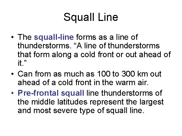 Squall Line • The squall-line forms as a line of thunderstorms. “A line of Squall Line • The squall-line forms as a line of thunderstorms. “A line of