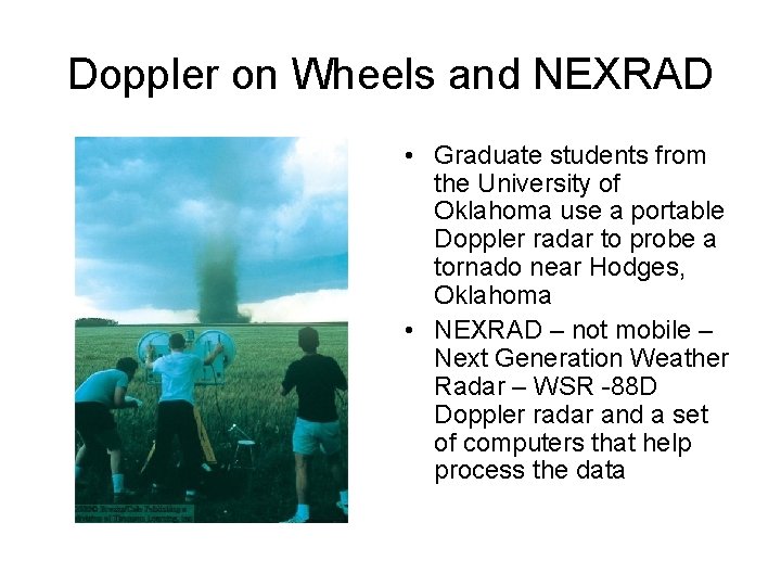Doppler on Wheels and NEXRAD • Graduate students from the University of Oklahoma use Doppler on Wheels and NEXRAD • Graduate students from the University of Oklahoma use