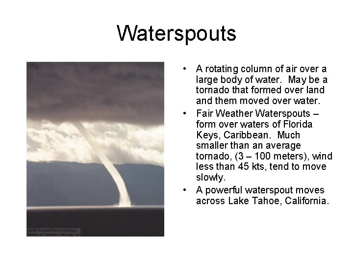 Waterspouts • A rotating column of air over a large body of water. May Waterspouts • A rotating column of air over a large body of water. May