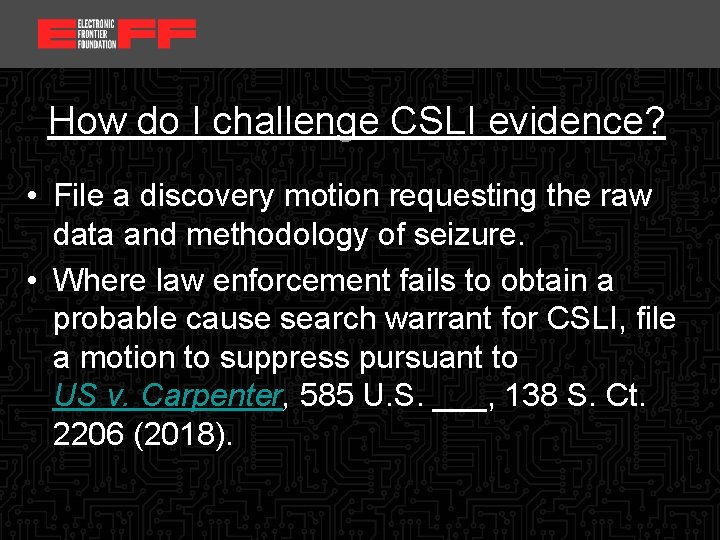 <location, date> How do I challenge CSLI evidence? • File a discovery motion requesting