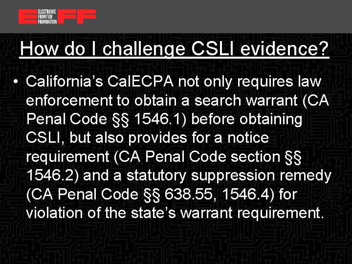 <location, date> How do I challenge CSLI evidence? • California’s Cal. ECPA not only