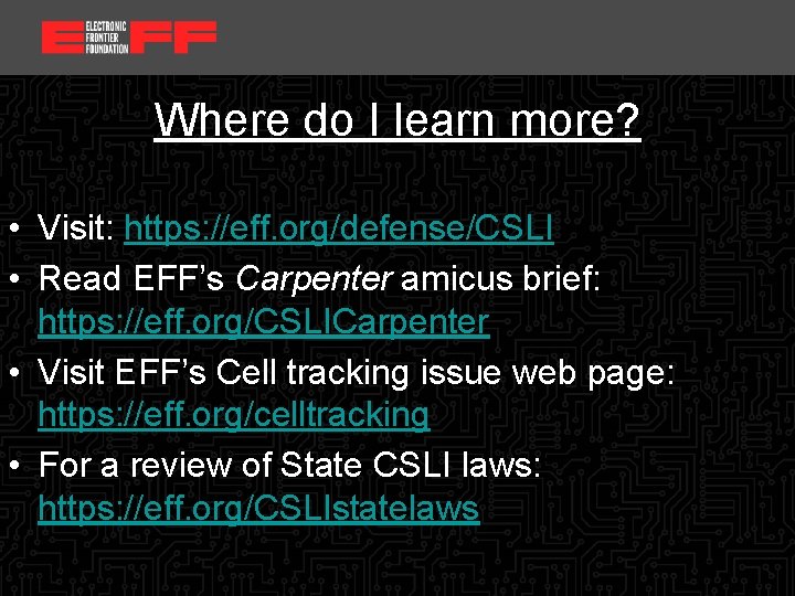 <location, date> Where do I learn more? • Visit: https: //eff. org/defense/CSLI • Read