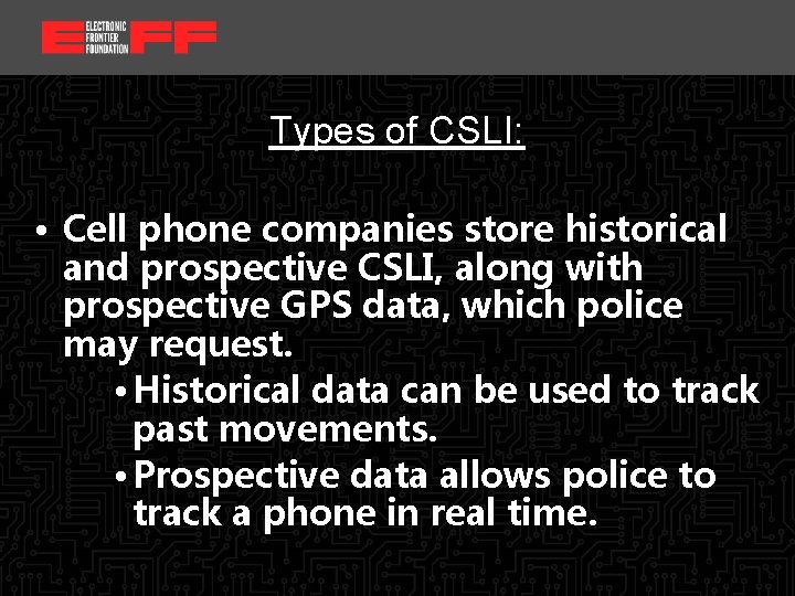 <location, date> Types of CSLI: • Cell phone companies store historical and prospective CSLI,