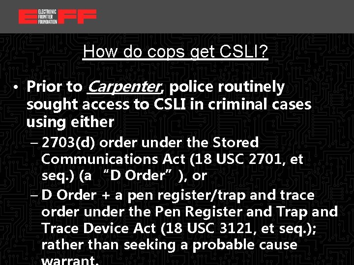 <location, date> How do cops get CSLI? • Prior to Carpenter, police routinely sought