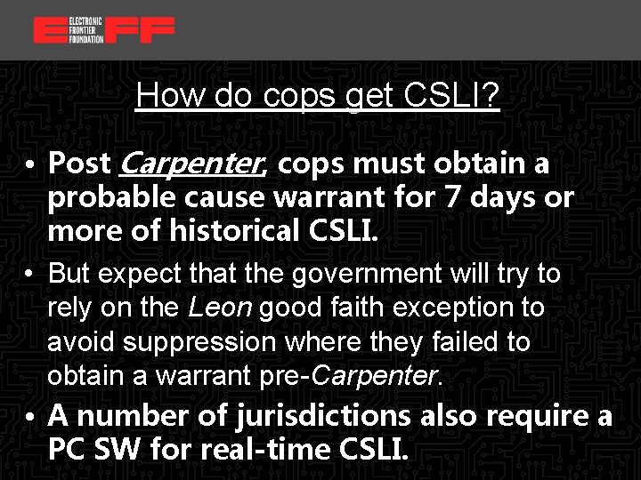 <location, date> How do cops get CSLI? • Post Carpenter, cops must obtain a