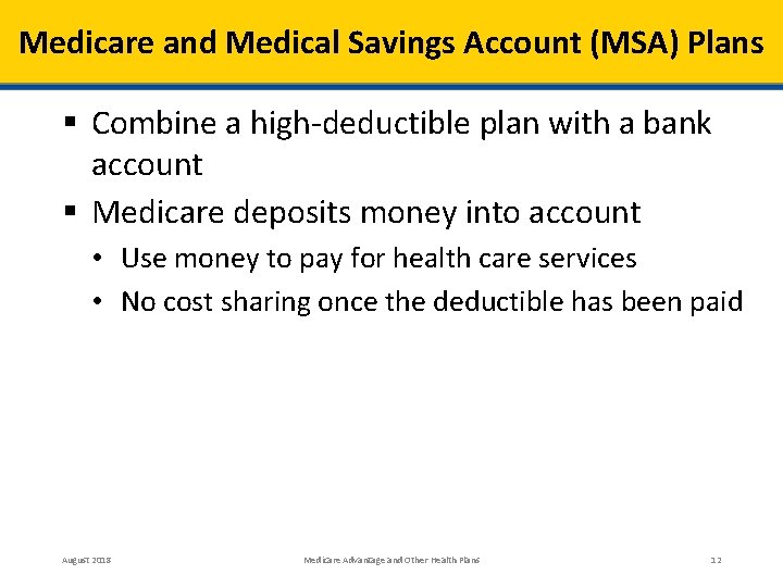 Medicare and Medical Savings Account (MSA) Plans § Combine a high-deductible plan with a
