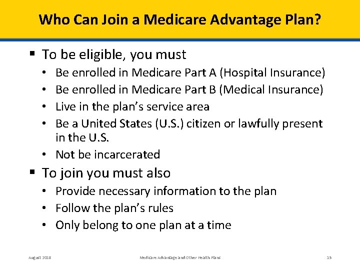 Who Can Join a Medicare Advantage Plan? § To be eligible, you must Be