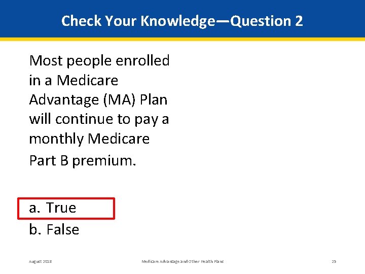 Check Your Knowledge—Question 2 Most people enrolled in a Medicare Advantage (MA) Plan will