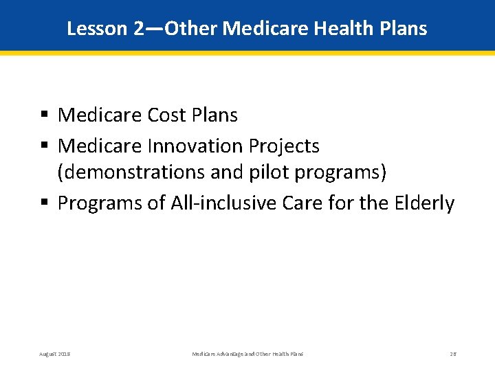 Lesson 2—Other Medicare Health Plans § Medicare Cost Plans § Medicare Innovation Projects (demonstrations