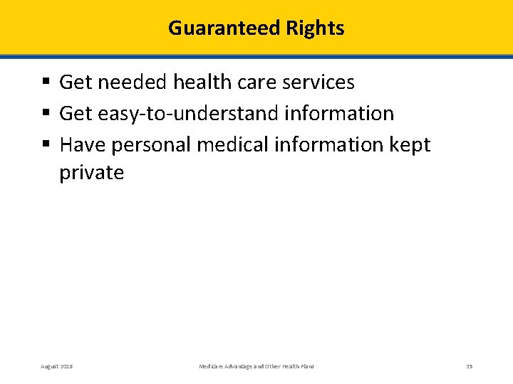 Guaranteed Rights § Get needed health care services § Get easy-to-understand information § Have