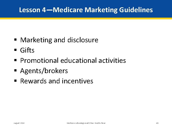 Lesson 4—Medicare Marketing Guidelines § § § Marketing and disclosure Gifts Promotional educational activities