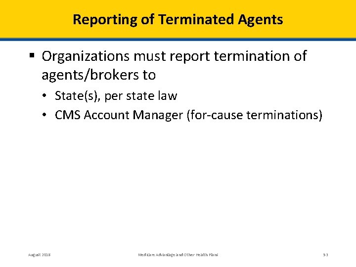 Reporting of Terminated Agents § Organizations must report termination of agents/brokers to • State(s),