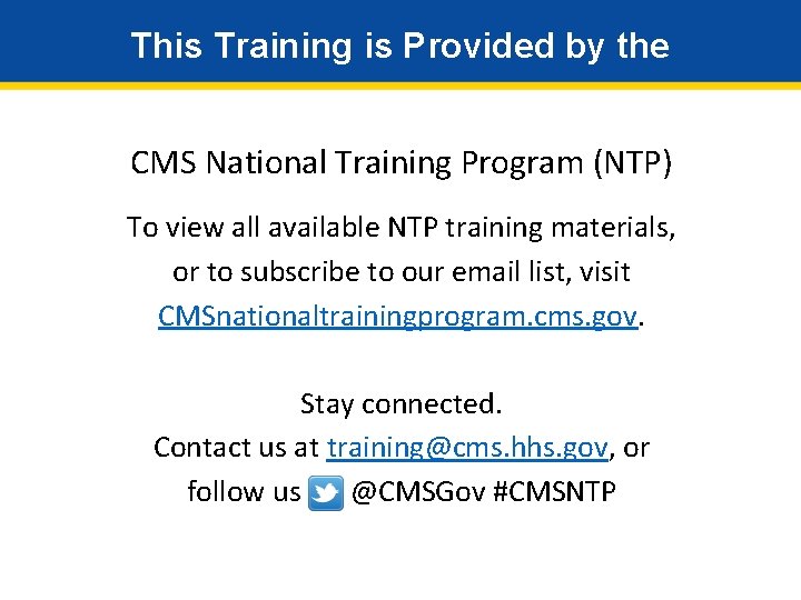 This Training is Provided by the CMS National Training Program (NTP) To view all
