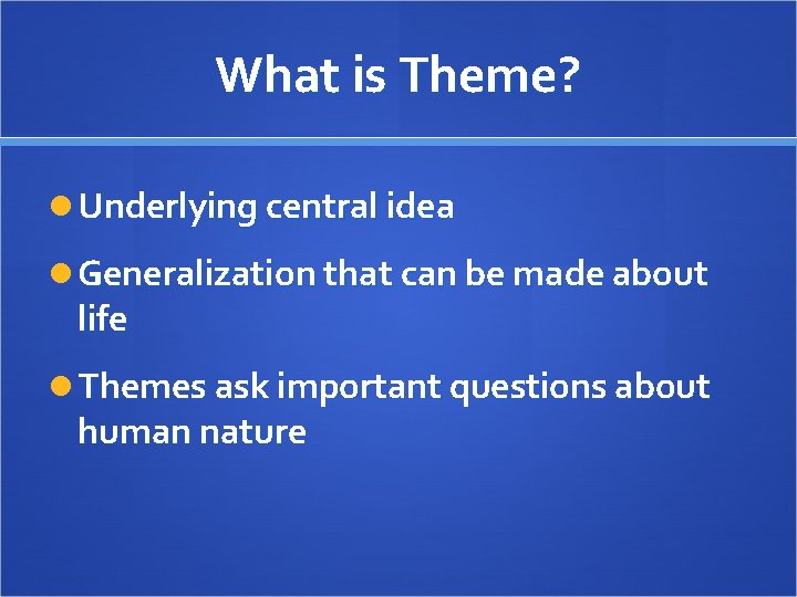 What is Theme? Underlying central idea Generalization that can be made about life Themes What is Theme? Underlying central idea Generalization that can be made about life Themes