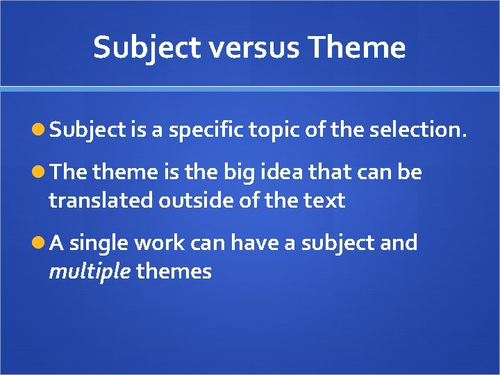 Subject versus Theme Subject is a specific topic of the selection. The theme is Subject versus Theme Subject is a specific topic of the selection. The theme is