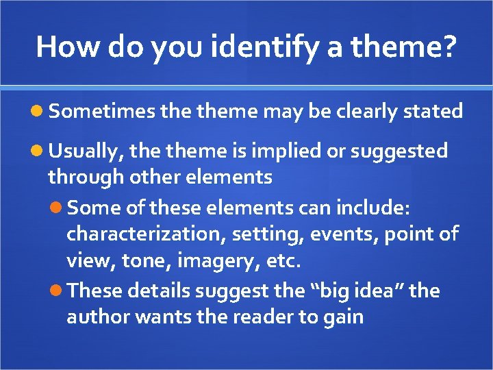 How do you identify a theme? Sometimes theme may be clearly stated Usually, theme How do you identify a theme? Sometimes theme may be clearly stated Usually, theme