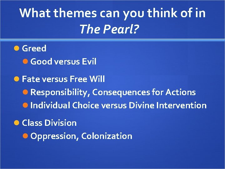 What themes can you think of in The Pearl? Greed Good versus Evil Fate What themes can you think of in The Pearl? Greed Good versus Evil Fate