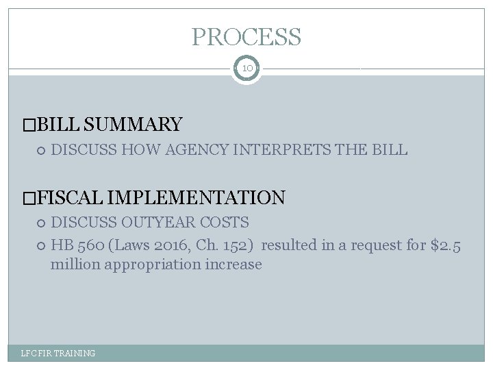 PROCESS 10 �BILL SUMMARY DISCUSS HOW AGENCY INTERPRETS THE BILL �FISCAL IMPLEMENTATION DISCUSS OUTYEAR