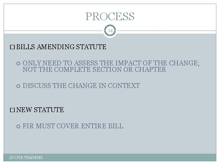 PROCESS 14 � BILLS AMENDING STATUTE ONLY NEED TO ASSESS THE IMPACT OF THE