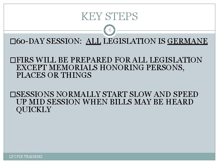 KEY STEPS 6 � 60 -DAY SESSION: ALL LEGISLATION IS GERMANE �FIRS WILL BE