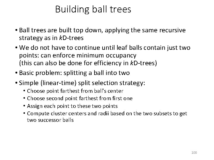 Building ball trees • Ball trees are built top down, applying the same recursive