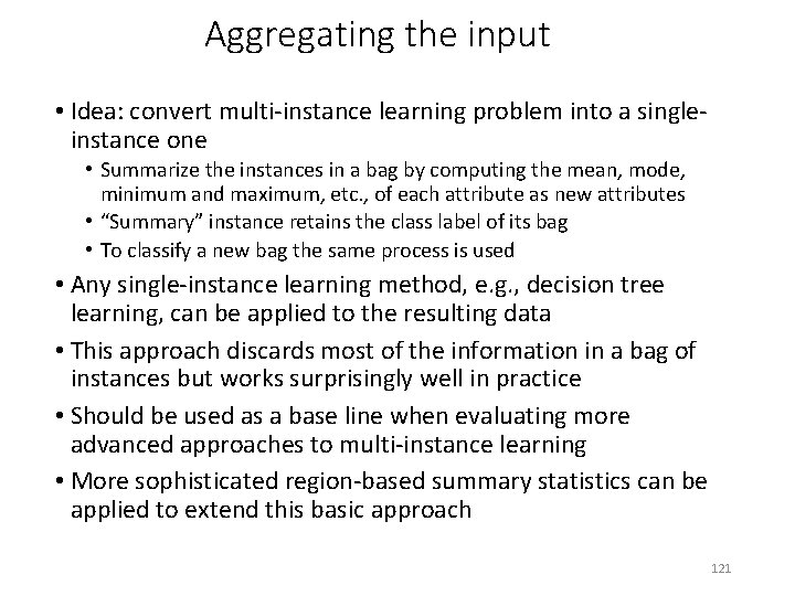 Aggregating the input • Idea: convert multi-instance learning problem into a singleinstance one •