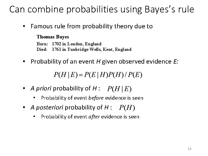Can combine probabilities using Bayes’s rule • Famous rule from probability theory due to