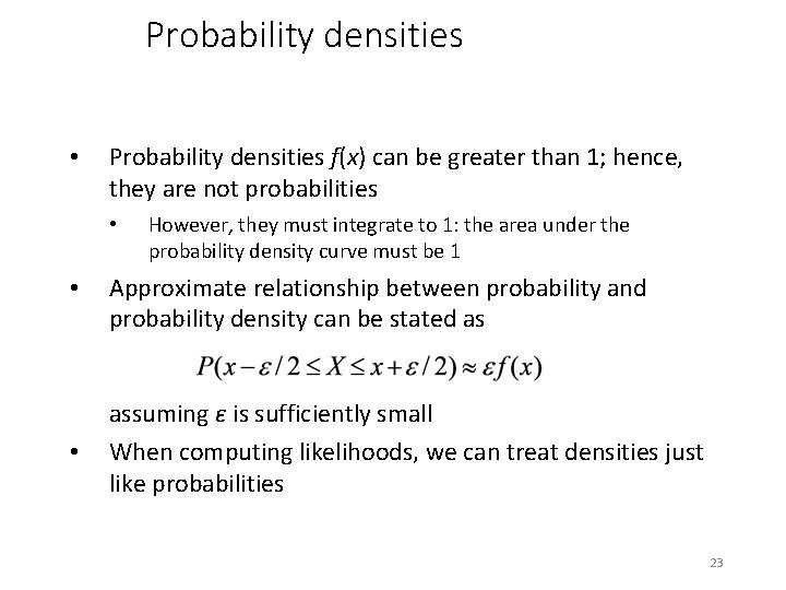 Probability densities • Probability densities f(x) can be greater than 1; hence, they are