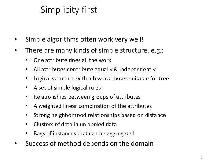 Simplicity first • • Simple algorithms often work very well! There are many kinds
