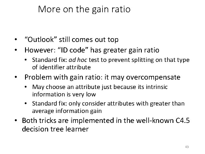 More on the gain ratio • “Outlook” still comes out top • However: “ID