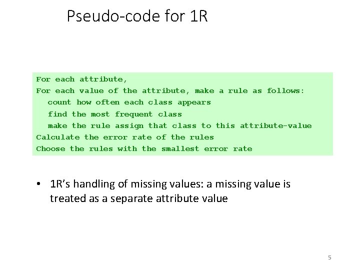 Pseudo-code for 1 R For each attribute, For each value of the attribute, make